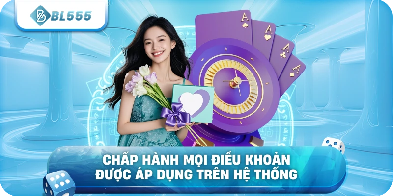 Chấp hành mọi điều khoản được áp dụng trên hệ thống