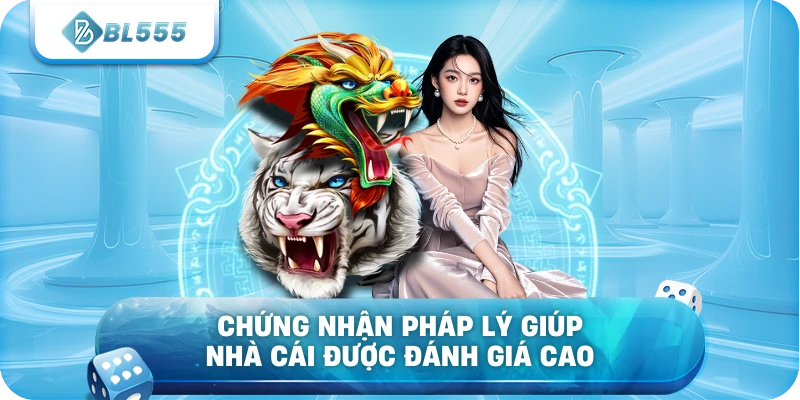 Chứng nhận pháp lý giúp nhà cái được đánh giá cao