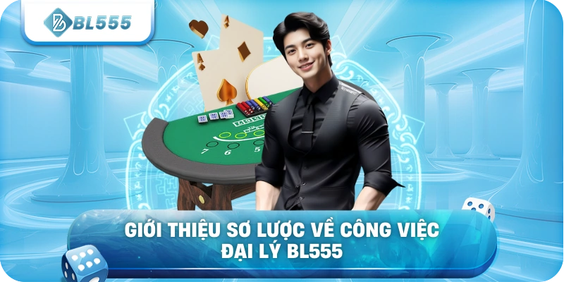 Giới thiệu sơ lược về công việc đại lý BL555