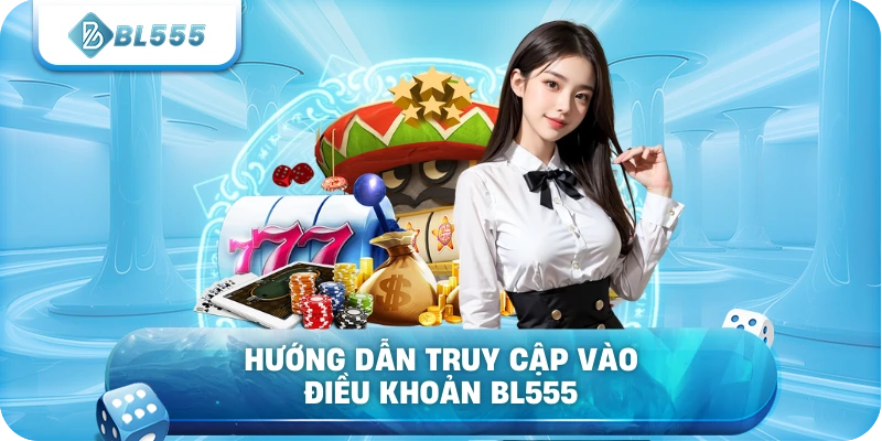 Hướng dẫn truy cập vào điều khoản BL555