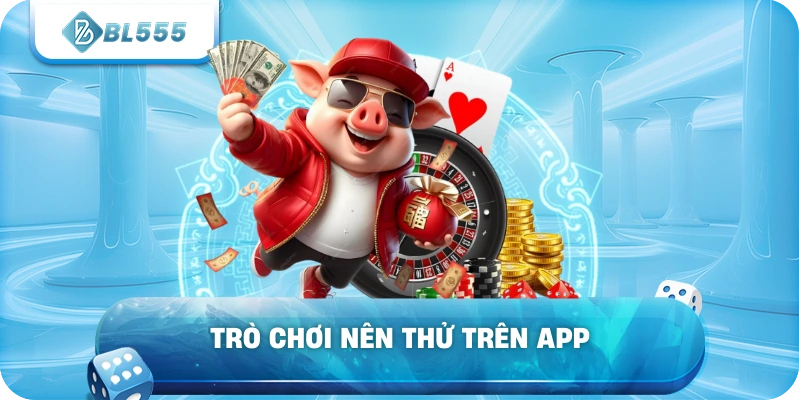 Trò chơi nên thử trên app